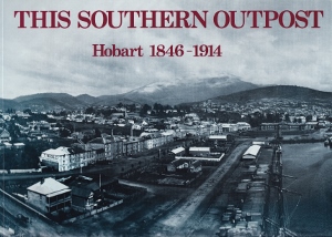 This Southern Outpost: Hobart 1846-1914 